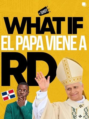 What if el Papa viene a RD